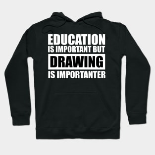 education is important but drawing is importanter cute gift idea for men women and kids Hoodie